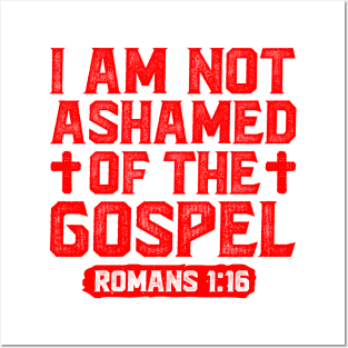 I Am Not Ashamed Of The Gospel - Romans 1:16 Posters and Art